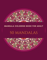 Mandala Coloring Book For Adults 50 Mandalas: Stress Relieving Mandala Designs for Adults , With Mandalas for Pleasure and Relaxation B092CB83XV Book Cover