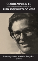 Sobreviviente: La desaparición forzada y tortura de Juan José Hurtado Vega 9993938033 Book Cover