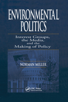 Environmental Politics: Interest Groups, the Media, and the Making of Policy 0367578751 Book Cover