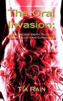 The Oral Invasion: Dirty, Wicked, Erotic Tales of Intense Fellatio and Cunnilingus 1492217409 Book Cover