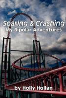 Soaring & Crashing: My Bipolar Adventures 1934248762 Book Cover