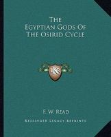 The Egyptian Gods Of The Osirid Cycle 1425356028 Book Cover