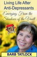 Living Life After Anti-Depressants: Emerging from the Shadows of the Vault 0994854102 Book Cover