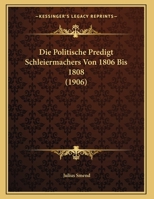Die Politische Predigt Schleiermachers Von 1806 Bis 1808 (1906) 1149698578 Book Cover