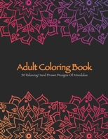 Mandala Adult Coloring Book: 50 Relaxing Hand-Drawn Designs of Mandalas B08LQQ4ZBH Book Cover