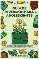 Guía de Inversión para Adolescentes: El Sistema de 'Apalancamiento del Dinero del Almuerzo': El Curso Intensivo Esencial para Adolescentes Listos para ... Pour les Adolescents) (French Edition) B0GRK7Q9R2 Book Cover