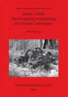 Henry's Mill: The Historical Archaeology of a Forest Community 1841719889 Book Cover