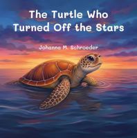 The Turtle Who Turned Off the Stars: Book 11 of the 12-part ocean adventure series "The Turtle Who…" (Paperback – US Edition) ("The Turtle Who..." (US) Children's Picture Book Series) 1923647563 Book Cover