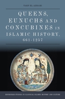 Queens, Eunuchs and Concubines in Islamic History, 661–1257 1474483860 Book Cover