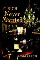 Rich, Never Married, Rich 1403388636 Book Cover