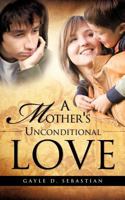 A Mother's Unconditional Love 1615792740 Book Cover