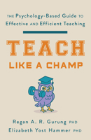 Teach Like a Champ: The Psychology-Based Guide to Effective and Efficient Teaching 143384902X Book Cover