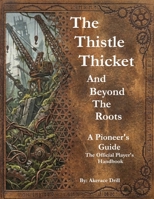 THE THISTLETHICKET AND BEYOND THE ROOTS: A PIONEER’S GUIDE The Official Player’s Handbook B0GYWXVBDL Book Cover