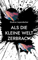 Als die kleine Welt zerbrach: Liebe und mehr 375432389X Book Cover