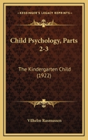 Child Psychology, Parts 2-3: The Kindergarten Child 1166468011 Book Cover