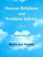 Human Relations and Problem Solving: To You with Love 096689880X Book Cover