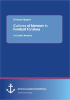 Cultures of Memory in Football Fanzines. A Content Analysis. 3656381070 Book Cover