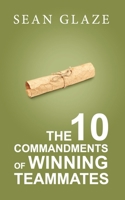 The 10 Commandments of Winning Teammates 0996245839 Book Cover
