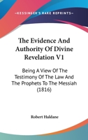 The Evidence And Authority Of Divine Revelation V1: Being A View Of The Testimony Of The Law And The Prophets To The Messiah 1104912406 Book Cover