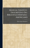 Manual Grafico-Descriptivo Del Bibliofilo Hispano-Americano (Spanish Edition) 1025825276 Book Cover