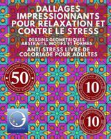 ANTI STRESS Livre De Coloriage Pour Adultes: Dallages Impressionnants Pour Relaxation Et Contre Le Stress - Dessins Geometriques Abstraits, Motifs Et Formes 1533497532 Book Cover