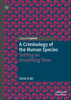 A Criminology of the Human Species: Setting an Unsettling Tone 3031360915 Book Cover