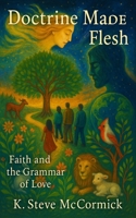 Doctrine Made Flesh: Faith and the Grammar of Love (Theological Essentials) B0FS7HNXP1 Book Cover