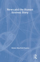 News and the Human Interest Story (Social Science Classics Series) 0878557296 Book Cover
