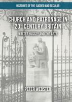 Church and Patronage in 20th Century Britain: Walter Hussey and the Arts (Histories of the Sacred and Secular, 1700-2000) 1349676586 Book Cover