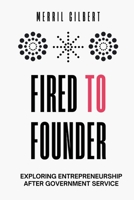 Fired To Founder: Exploring Entrepreneurship After Government Service B0FLVPSYMZ Book Cover