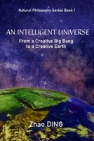 An Intelligent Universe: Natural Philosophy Series Book 1 B09S1YHFWK Book Cover