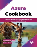 Azure Cookbook: Essential recipes for cloud automation and secure cloud solutions (English Edition) 9365890195 Book Cover