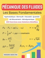 Mécanique des fluides (Les Bases Fondamentales): Hydrostatique • Bernoulli • Viscosité • Quantité de Mouvement • Aérodynamique - 200 Exercices avec Solutions Détaillées (French Edition) B0GH7S15V3 Book Cover