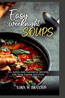 EASY WEEKNIGHT SOUPS: 50+ QUICK AND FLAVORFUL RECIPES FOR YOUR DINNER SOLUTION B0CM9V2KSZ Book Cover