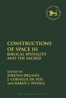 Constructions of Space III: Biblical Spatiality and the Sacred 0567686620 Book Cover