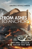 From Ashes to Anchors: The Ark Season Was Never the End B0DVGLBM46 Book Cover