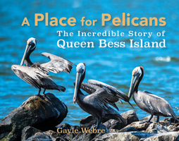 A Place for Pelicans: The Incredible Story of Queen Bess Island 1959569260 Book Cover