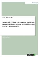 Mit Freude Lernen: Entwicklung und Erhalt der Lernmotivation - Eine Herausforderung für die Grundschule?! 365646037X Book Cover