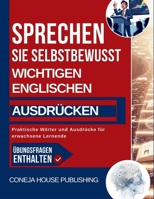 Sprechen Sie Selbstbewusst Mit Wichtigen Englischen Ausdrücken: Praktische Wörter und Ausdrücke für erwachsene Lernende (German Edition) B0GHZF5KQG Book Cover