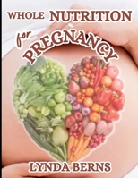 Whole Nutrition for Pregnancy B0DY139J9V Book Cover