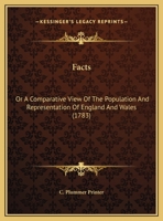 Facts: Or a Comparative View of the Population and Representation of England and Wales 1162001089 Book Cover