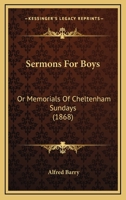 Sermons For Boys: Or Memorials Of Cheltenham Sundays 1120866375 Book Cover