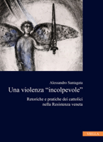 Una Violenza 'Incolpevole': Retoriche E Pratiche Dei Cattolici Nella Resistenza Veneta 8833134873 Book Cover