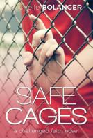 Safe Cages: A Challenged Faith Novel 0996467394 Book Cover