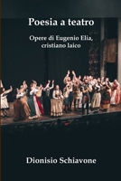 Poesia a teatro: Opere di Eugenio Elia, cristiano laico 1673704670 Book Cover