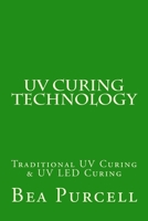 UV Curing Technology: Traditional UV Curing & UV Led Curing 147760619X Book Cover