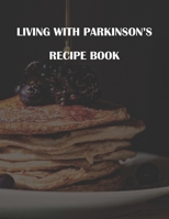 Living with Parkinsons Recipe Book B0BH98FJG7 Book Cover
