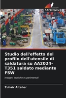 Studio dell'effetto del profilo dell'utensile di saldatura su AA2024-T351 saldato mediante FSW (Italian Edition) 6208604125 Book Cover