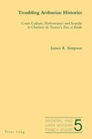 Troubling Arthurian Histories: Court Culture, Performance and Scandal in Chr?tien de Troyes's Erec Et Enide 3039113852 Book Cover
