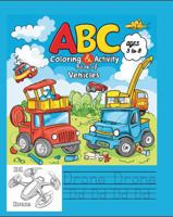 ABC Coloring & Activity Book of Vehicles: An Alphabet Coloring and Activity Book with Image Coloring and Handwriting Pages of Various Vehicles. A True Learning Coloring Book. B0DR933F83 Book Cover